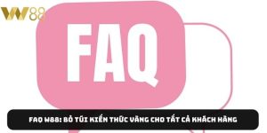 faq-w88-bo-tui-kien-thuc-vang-cho-tat-ca-khach-hang